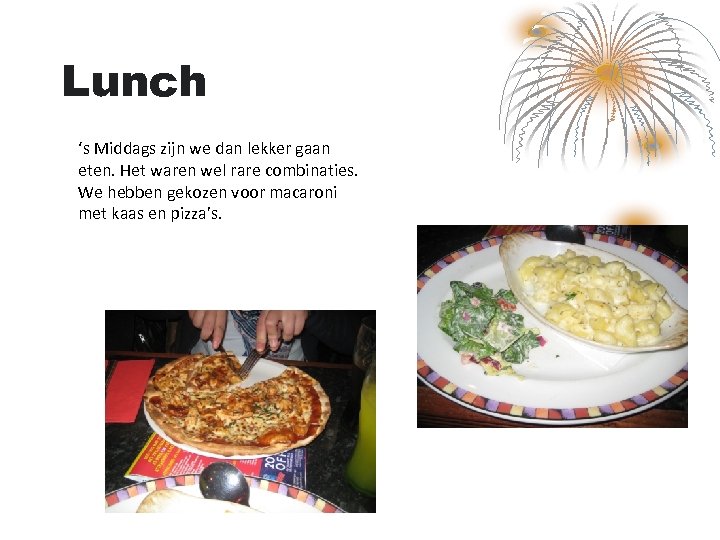 Lunch ‘s Middags zijn we dan lekker gaan eten. Het waren wel rare combinaties.