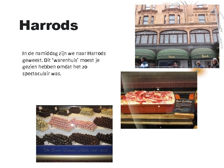 Harrods In de namiddag zijn we naar Harrods geweest. Dit ‘warenhuis’ moest je gezien