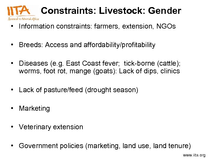 Constraints: Livestock: Gender • Information constraints: farmers, extension, NGOs • Breeds: Access and affordability/profitability