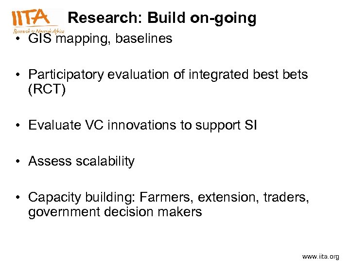 Research: Build on-going • GIS mapping, baselines • Participatory evaluation of integrated best bets
