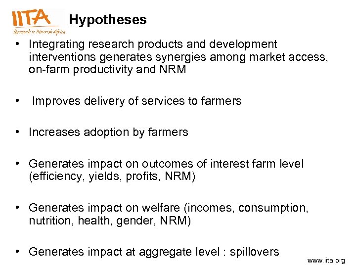 Hypotheses • Integrating research products and development interventions generates synergies among market access, on-farm