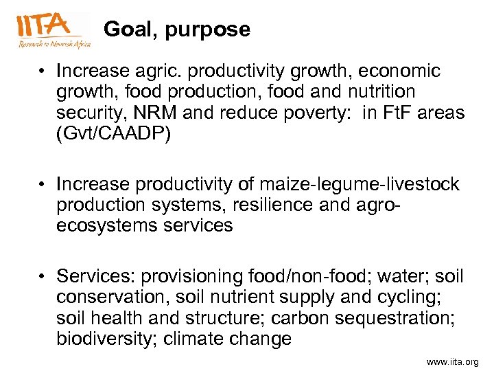 Goal, purpose • Increase agric. productivity growth, economic growth, food production, food and nutrition