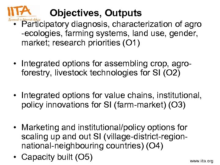 Objectives, Outputs • Participatory diagnosis, characterization of agro -ecologies, farming systems, land use, gender,