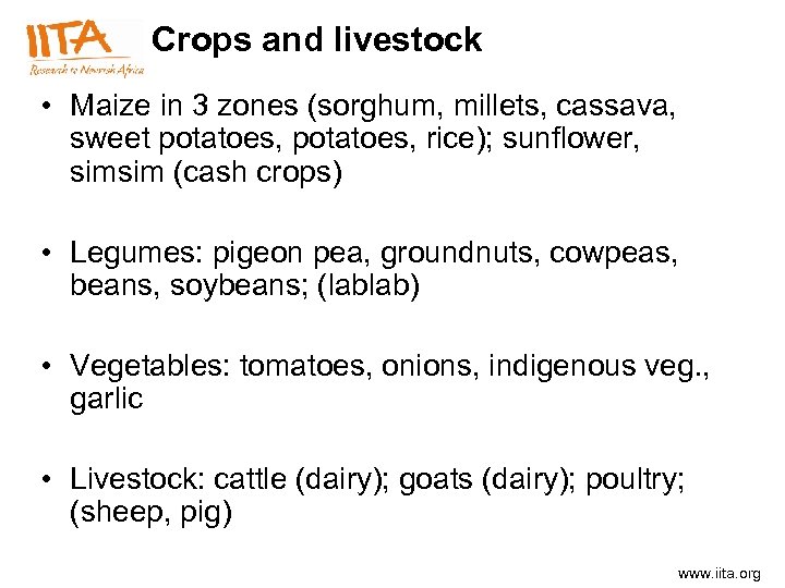 Crops and livestock • Maize in 3 zones (sorghum, millets, cassava, sweet potatoes, rice);
