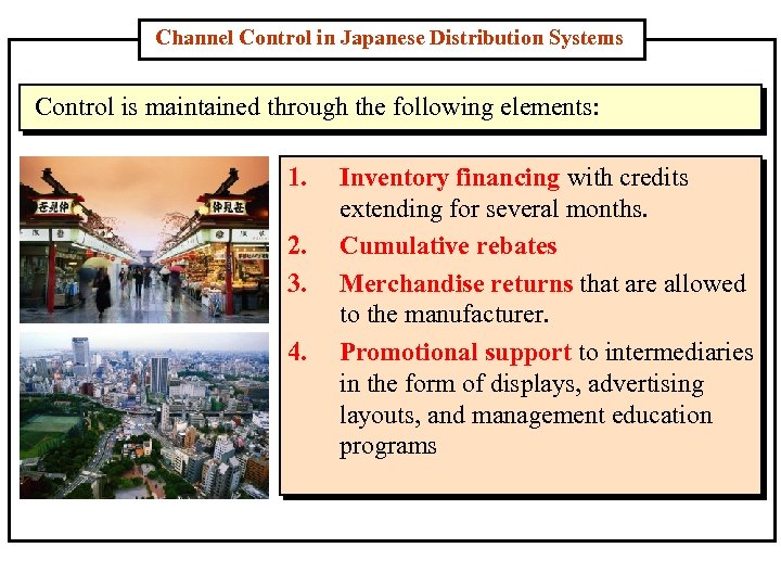 Channel Control in Japanese Distribution Systems Control is maintained through the following elements: 1.