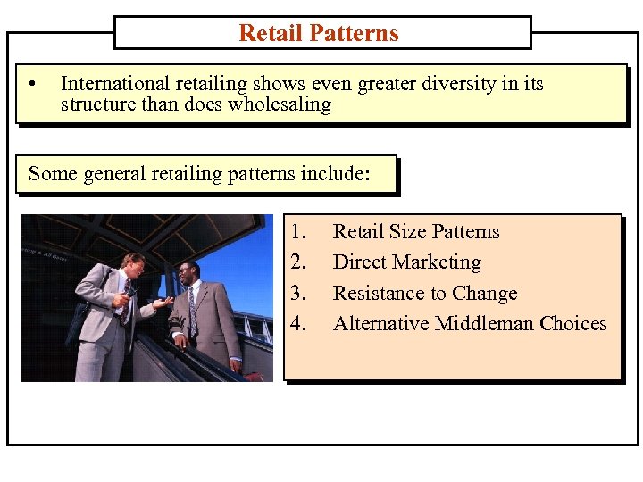 Retail Patterns • International retailing shows even greater diversity in its structure than does