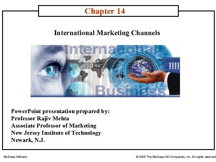 Chapter 14 International Marketing Channels Power. Point presentation prepared by: Professor Rajiv Mehta Associate