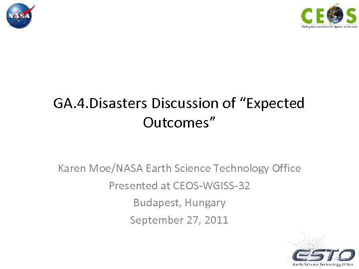 GA. 4. Disasters Discussion of “Expected Outcomes” Karen Moe/NASA Earth Science Technology Office Presented