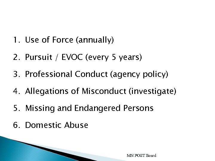 1. Use of Force (annually) 2. Pursuit / EVOC (every 5 years) 3. Professional