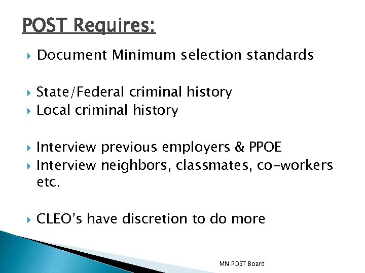 POST Requires: Document Minimum selection standards State/Federal criminal history Local criminal history Interview previous