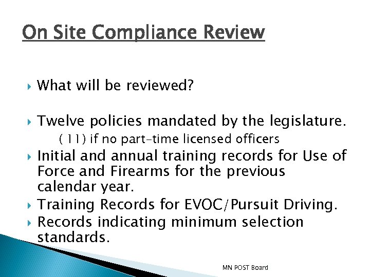 On Site Compliance Review What will be reviewed? Twelve policies mandated by the legislature.