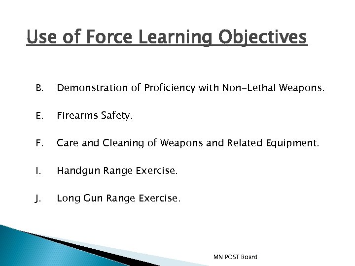 Use of Force Learning Objectives B. Demonstration of Proficiency with Non-Lethal Weapons. E. Firearms