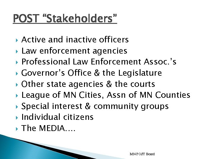 POST “Stakeholders” Active and inactive officers Law enforcement agencies Professional Law Enforcement Assoc. ’s