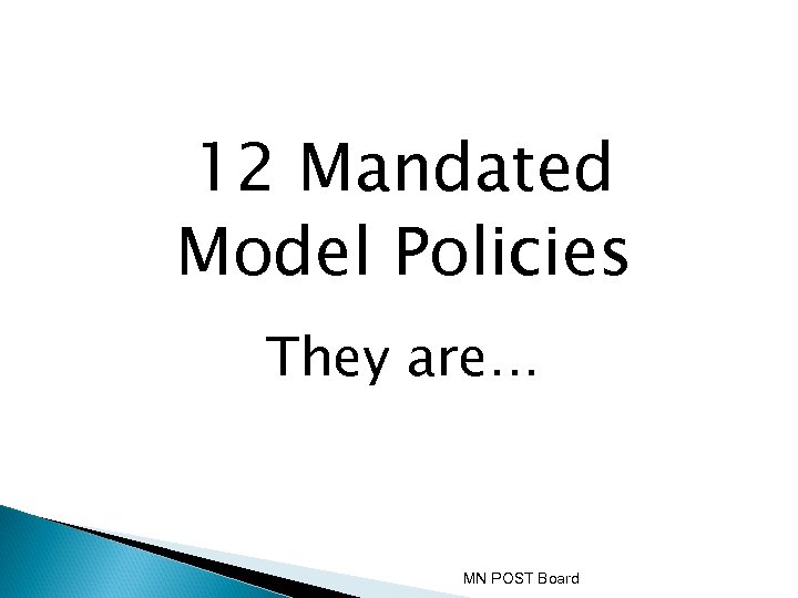 12 Mandated Model Policies They are… MN POST Board 