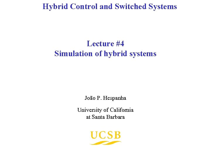 Hybrid Control and Switched Systems Lecture #4 Simulation of hybrid systems João P. Hespanha