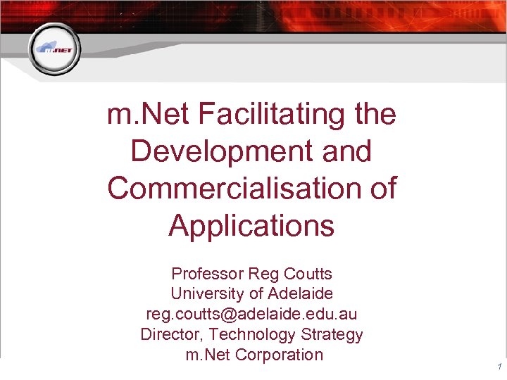m. Net Facilitating the Development and Commercialisation of Applications Professor Reg Coutts University of