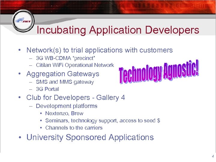Incubating Application Developers • Network(s) to trial applications with customers – 3 G WB-CDMA