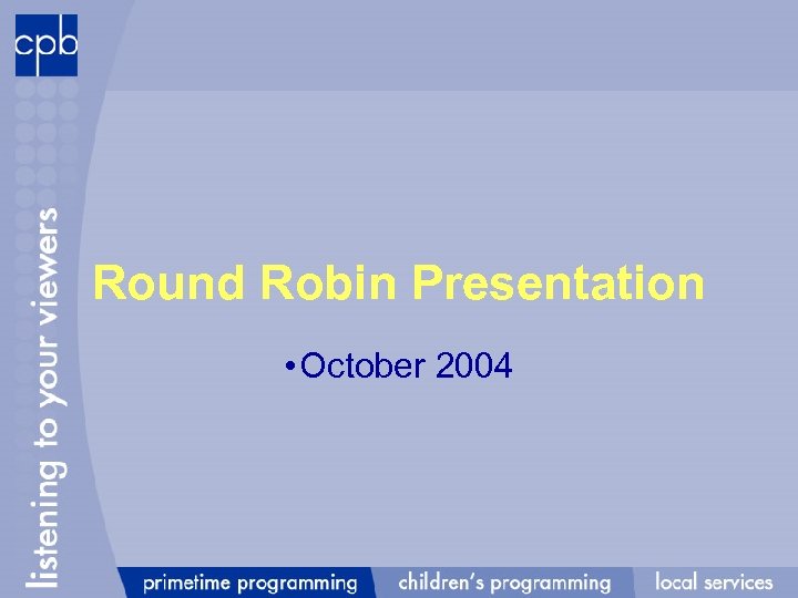 Round Robin Presentation • October 2004 