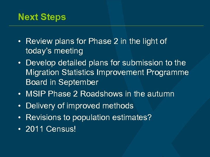 Next Steps • Review plans for Phase 2 in the light of today’s meeting