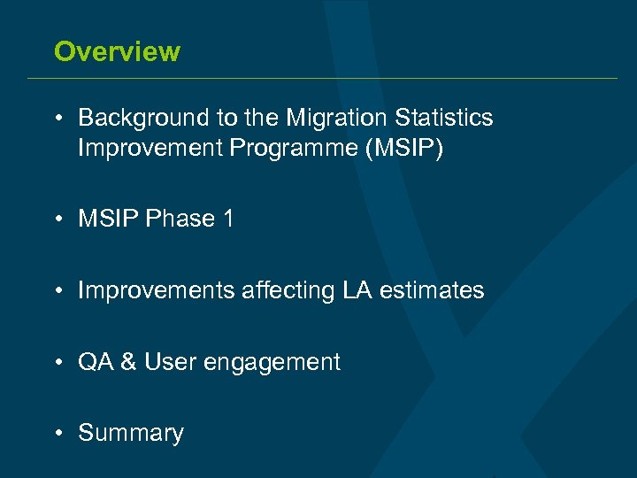 Overview • Background to the Migration Statistics Improvement Programme (MSIP) • MSIP Phase 1