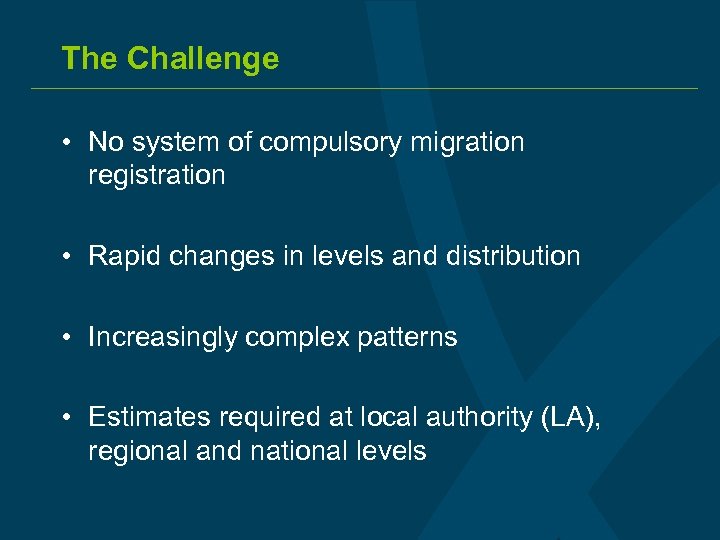 The Challenge • No system of compulsory migration registration • Rapid changes in levels