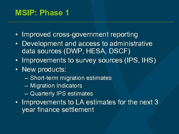 MSIP: Phase 1 • Improved cross-government reporting • Development and access to administrative data