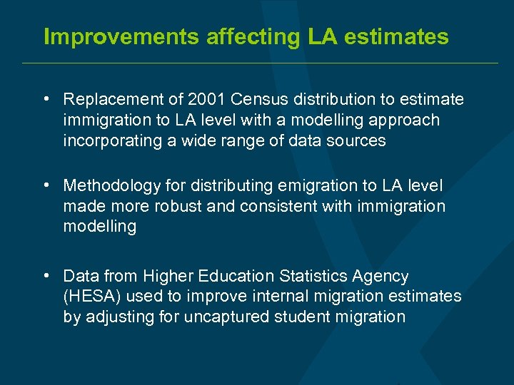 Improvements affecting LA estimates • Replacement of 2001 Census distribution to estimate immigration to