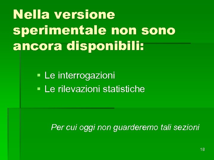 Nella versione sperimentale non sono ancora disponibili: § Le interrogazioni § Le rilevazioni statistiche