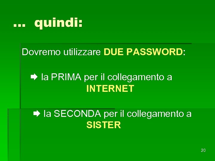 … quindi: Dovremo utilizzare DUE PASSWORD: la PRIMA per il collegamento a INTERNET la