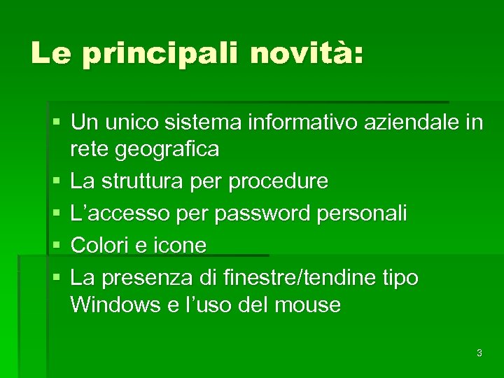 Le principali novità: § Un unico sistema informativo aziendale in rete geografica § La