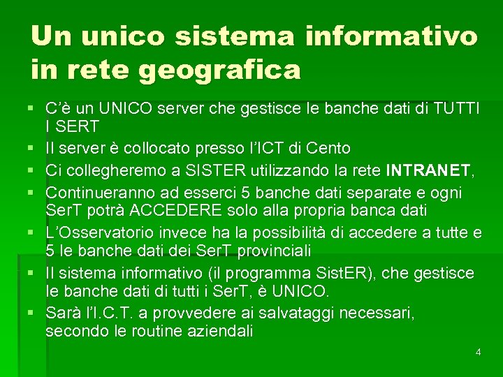 Un unico sistema informativo in rete geografica § C’è un UNICO server che gestisce