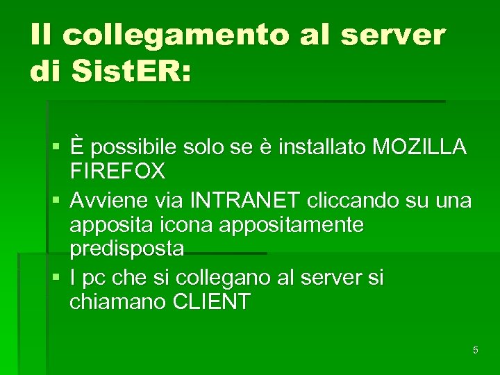 Il collegamento al server di Sist. ER: § È possibile solo se è installato