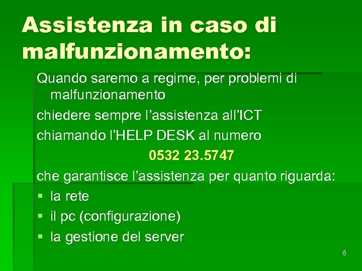 Assistenza in caso di malfunzionamento: Quando saremo a regime, per problemi di malfunzionamento chiedere