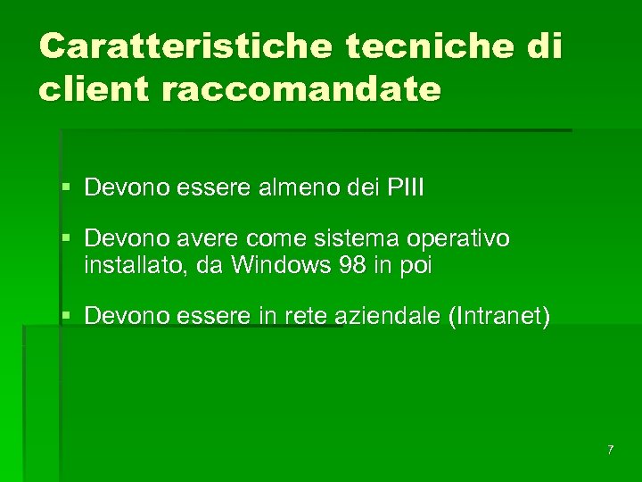Caratteristiche tecniche di client raccomandate § Devono essere almeno dei PIII § Devono avere