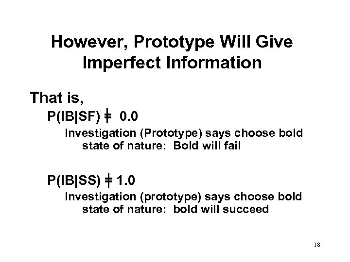 However, Prototype Will Give Imperfect Information That is, P(IB|SF) = 0. 0 Investigation (Prototype)