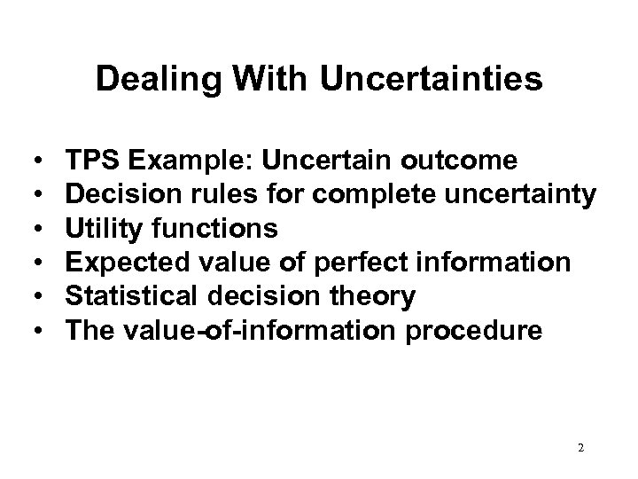 Dealing With Uncertainties • • • TPS Example: Uncertain outcome Decision rules for complete