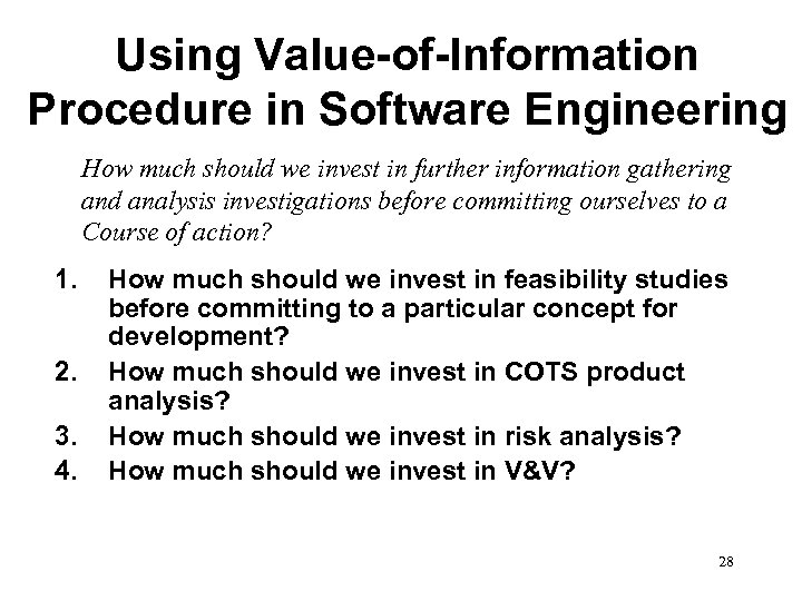 Using Value-of-Information Procedure in Software Engineering How much should we invest in further information