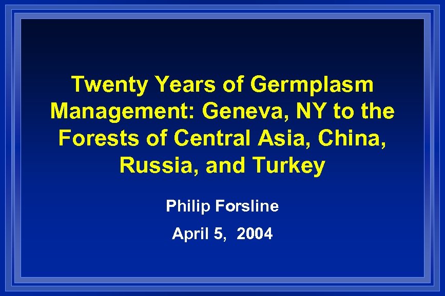 Twenty Years of Germplasm Management: Geneva, NY to the Forests of Central Asia, China,