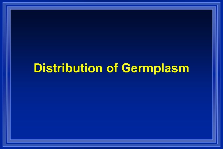 Distribution of Germplasm 