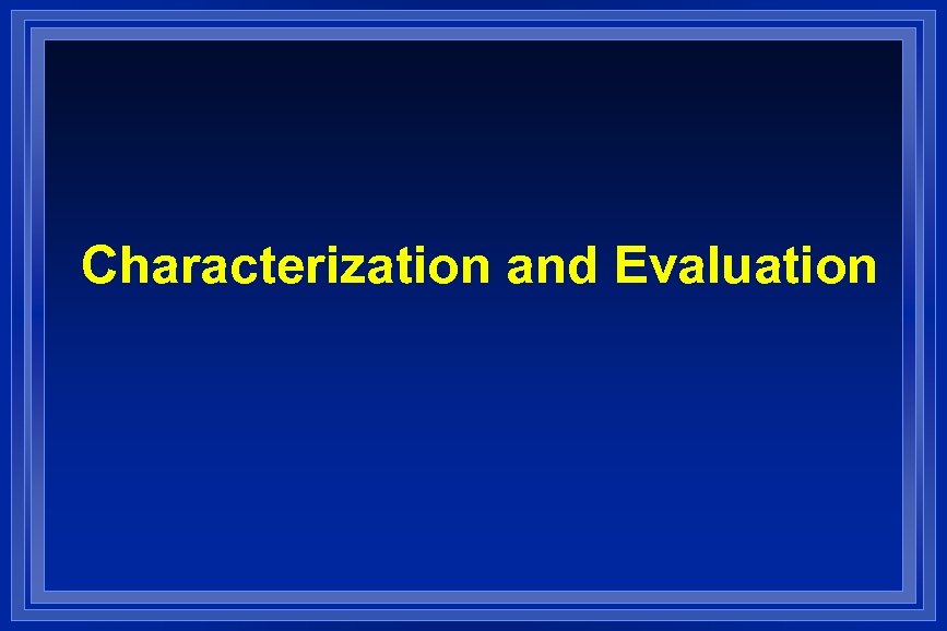 Characterization and Evaluation 