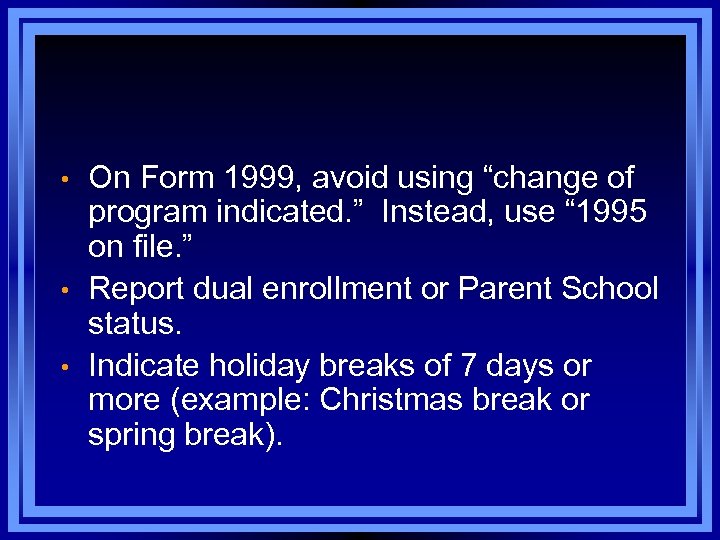  • • • On Form 1999, avoid using “change of program indicated. ”