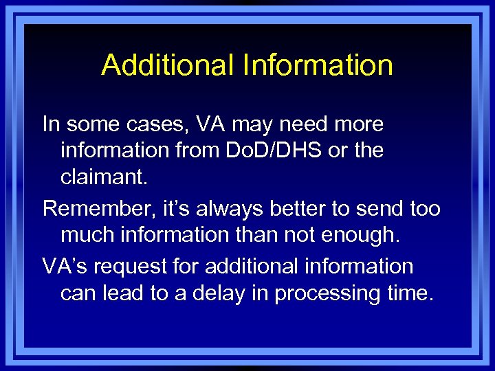 Additional Information In some cases, VA may need more information from Do. D/DHS or