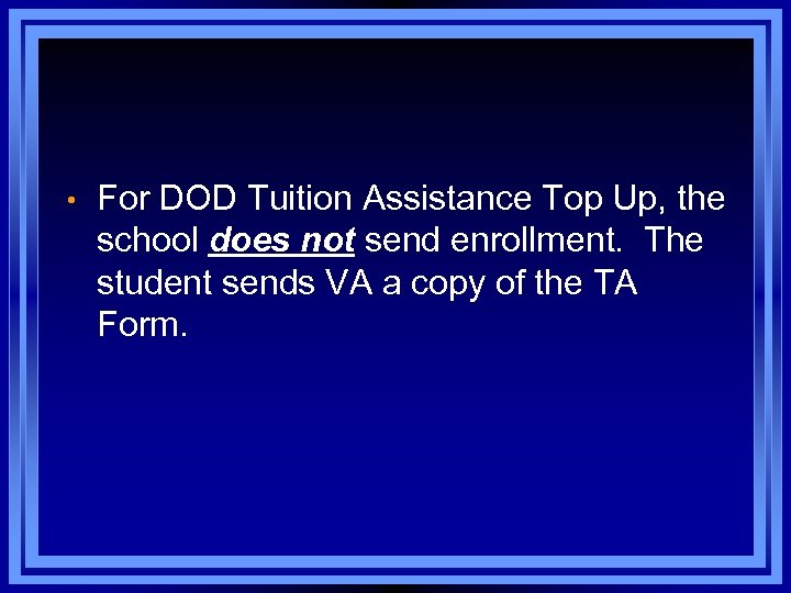  • For DOD Tuition Assistance Top Up, the school does not send enrollment.