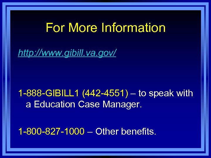 For More Information http: //www. gibill. va. gov/ 1 -888 -GIBILL 1 (442 -4551)