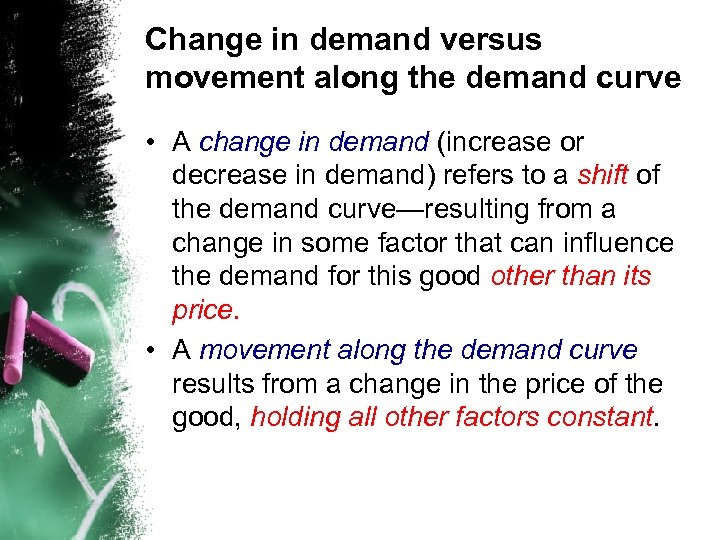 Change in demand versus movement along the demand curve • A change in demand