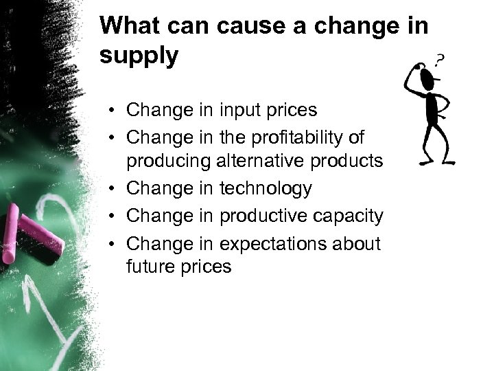 What can cause a change in supply • Change in input prices • Change