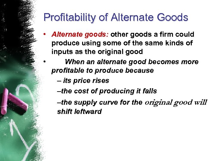 Profitability of Alternate Goods • Alternate goods: other goods a firm could produce using