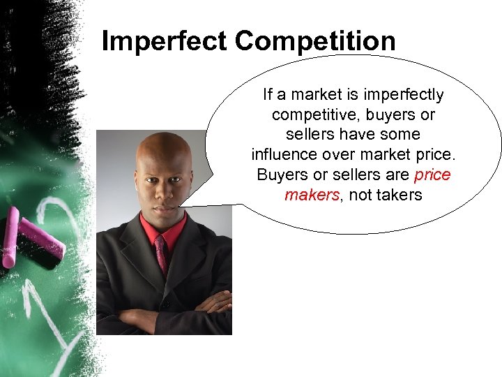 Imperfect Competition If a market is imperfectly competitive, buyers or sellers have some influence