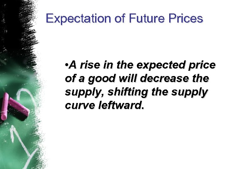 Expectation of Future Prices • A rise in the expected price of a good