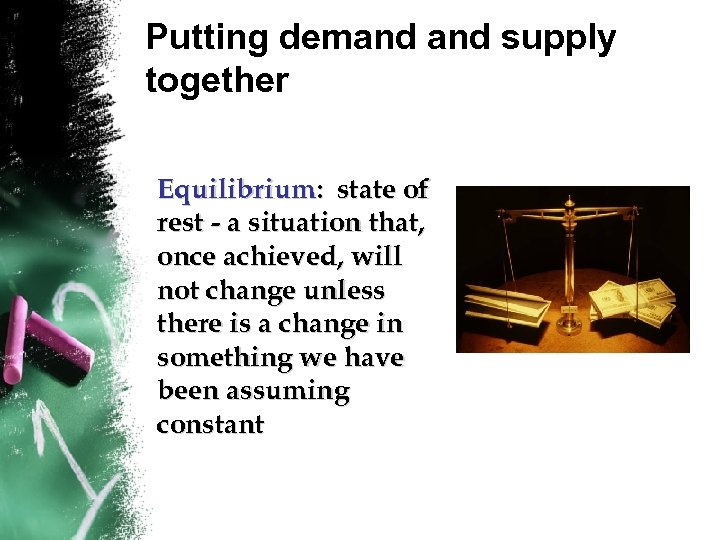 Putting demand supply together Equilibrium: state of rest - a situation that, once achieved,